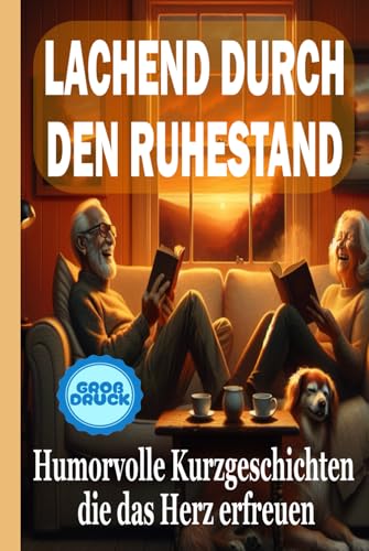 Lachend durch den Ruhestand: Humorvolle Kurzgeschichten die das Herz erfreuen (Momente des Lebens: Zeitlose Kurzgeschichten für Senioren) von Independently published