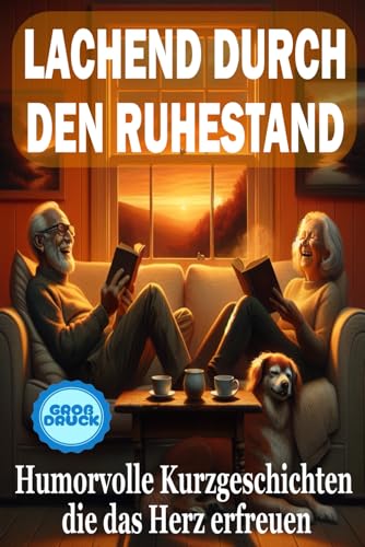 Lachend durch den Ruhestand: Humorvolle Kurzgeschichten die das Herz erfreuen (Momente des Lebens: Zeitlose Kurzgeschichten für Senioren) von Independently published