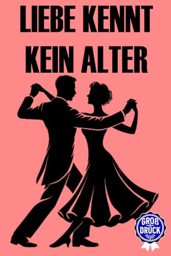 Liebe kennt kein Alter: 30 romantische Kurzgeschichten für Senioren und die goldene Generation – voller Nostalgie in Großdruck (Momente des Lebens: Zeitlose Kurzgeschichten für Senioren) von Independently published