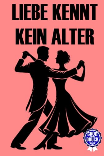 Liebe kennt kein Alter: 30 romantische Kurzgeschichten für Senioren und die goldene Generation – voller Nostalgie in Großdruck (Momente des Lebens: Zeitlose Kurzgeschichten für Senioren) von Independently published