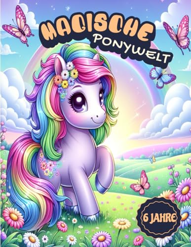 Magische Ponywelt: Malbuch für Mädchen ab 6 Jahren: 33 zauberhafte Ausmalbilder | Einseitiger Druck | Perfekt für kleine Künstlerinnen Magische Ponywelt: Malbuch für Mädchen ab 6 Jahren: 33 zauberhafte Ausmalbilder | Einseitiger Druck | Perfekt für kleine Künstlerinnen von Independently published