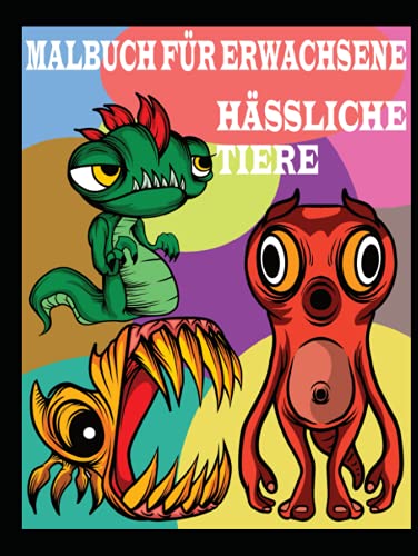 Malbuch für erwachsene Tiere hässlich, stressabbau und entspannung durch lustige tiermotive, kreative namensgebung erwünscht: einfach ohne ... auf 100 Seiten (Malbücher für Erwachsene)