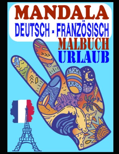 Mandala Deutsch Französisch, Malbuch im Urlaub für Erwachsene zum ausmalen und entspannen, 100 DIN A4 Seiten: Achtsamkeit Malbuch für Stressabbau und ... Übersetzung und gespiegelten Mandalas Mandala Deutsch Französisch, Malbuch im Urlaub für Erwachsene zum ausmalen und entspannen, 100 DIN A4 Seiten: Achtsamkeit Malbuch für Stressabbau und ... Übersetzung und gespiegelten Mandalas