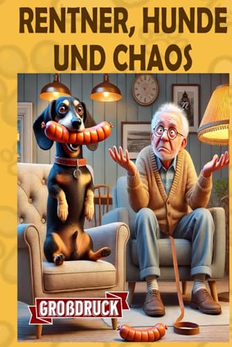 Rentner, Hunde und jede Menge Chaos: 30 lustige Kurzgeschichten über Senioren und ihre Vierbeiner (Momente des Lebens: Zeitlose Kurzgeschichten für Senioren) von Independently published