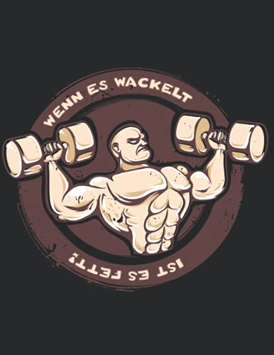 Wenn es wackelt ist es Fett! Trainingstagebuch Krafttraining und Bodybuilding für Fitness und Cardio, DIN A4 über 100 Seiten: 54 Trainingszeiten mit ... für dein frauen und männer workout im Gym Wenn es wackelt ist es Fett! Trainingstagebuch Krafttraining und Bodybuilding für Fitness und Cardio, DIN A4 über 100 Seiten: 54 Trainingszeiten mit ... für dein frauen und männer workout im Gym