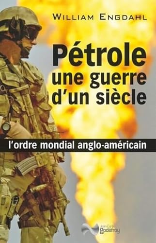 Pétrole, une guerre d'un siècle: L'ordre mondial anglo-américain von Godefroy