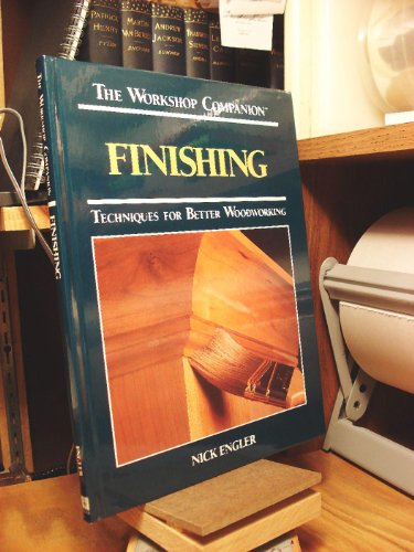 Finishing: Techniques for Better Woodworking (Workshop Companion)