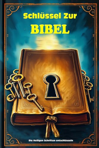 Schlüssel zur Bibel: Die Heiligen Schriften entschlüsseln: Entschlüsseln Sie die verborgene Weisheit der Bibel mit alten verlorenen Heiligen Schriften ... und die Worte Jesu im Essener Evangelium Schlüssel zur Bibel: Die Heiligen Schriften entschlüsseln: Entschlüsseln Sie die verborgene Weisheit der Bibel mit alten verlorenen Heiligen Schriften ... und die Worte Jesu im Essener Evangelium von Independently published