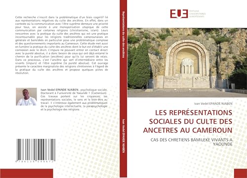 LES REPRÉSENTATIONS SOCIALES DU CULTE DES ANCETRES AU CAMEROUN: CAS DES CHRETIENS BAMILEKE VIVANTS A YAOUNDE von Éditions universitaires européennes