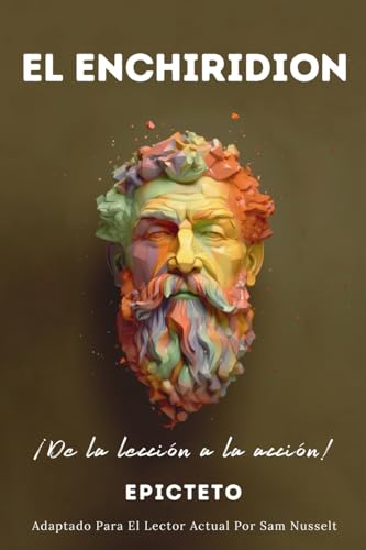 EL ENCHIRIDION – ¡De la lección a la acción!: Adaptado Para El Lector Actual | Vida Estoica Plena Y Serena Por El Estoicismo Práctico EL ENCHIRIDION – ¡De la lección a la acción!: Adaptado Para El Lector Actual | Vida Estoica Plena Y Serena Por El Estoicismo Práctico von LEGENDARY EDITIONS