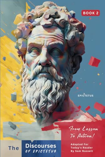 The Discourses of Epictetus (Book 2) – From Lesson To Action!: Adapted For Today's Reader | Bringing Stoic Philosophy to the Present von Independently published