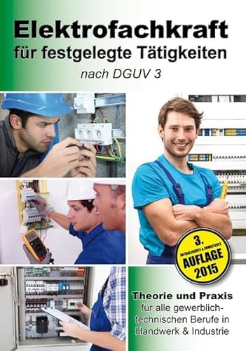 Elektrofachkraft für festgelegte Tätigkeiten nach DGUV 3: Theorie und Praxis für alle gewerblich-technischen Berufe in Handwerk & Industrie