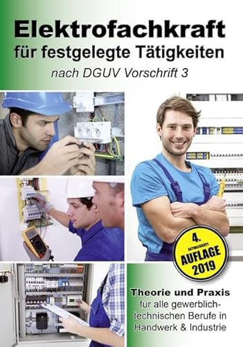 Elektrofachkraft für festgelegte Tätigkeiten nach DGUV Vorschrift 3: Theorie und Praxis für alle gewerblich-technischen Berufe in Handwerk & Industrie Elektrofachkraft für festgelegte Tätigkeiten nach DGUV Vorschrift 3: Theorie und Praxis für alle gewerblich-technischen Berufe in Handwerk & Industrie