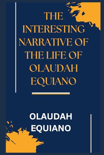The Interesting Narrative of the Life of Olaudah Equiano The Interesting Narrative of the Life of Olaudah Equiano von Independently published