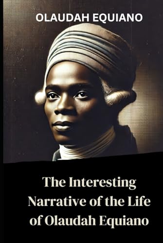 The Interesting Narrative of the Life of Olaudah Equiano The Interesting Narrative of the Life of Olaudah Equiano von Independently published