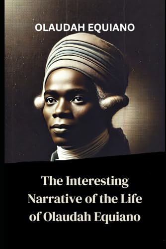 The Interesting Narrative of the Life of Olaudah Equiano The Interesting Narrative of the Life of Olaudah Equiano von Independently published