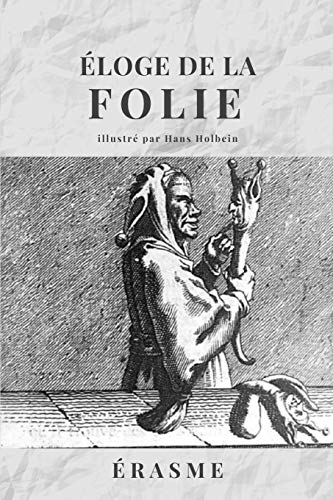 Éloge de la FOLIE: Avec les illustrations de Hans Holbein von Independently Published