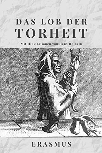 Das Lob der Torheit: Mit Illustrationen von Hans Holbein
