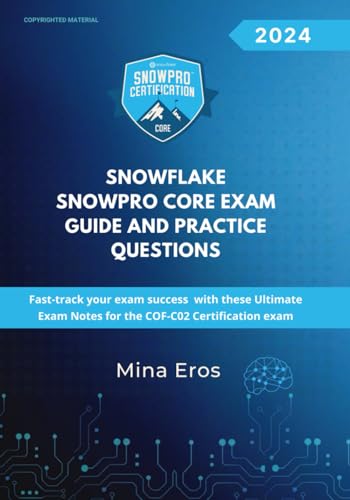 Snowflake SnowPro Core Certification Exam Guide and Practice Questions: Fast-track your exam success with these Ultimate Exam Notes for the COF-C02 Certification exam von Independently published