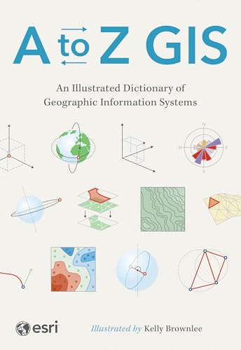 A to Z GIS: An Illustrated Dictionary of Geographic Information Systems von Esri Press
