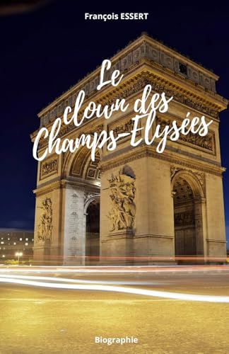 Le clown des Champs-Élysées: L’exode : histoire vécue Le clown des Champs-Élysées: L’exode : histoire vécue von Autoédition
