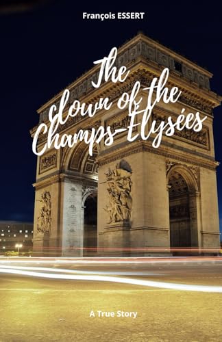 The Clown of the Champs-Élysées: The Exodus: A True Story von Independently published