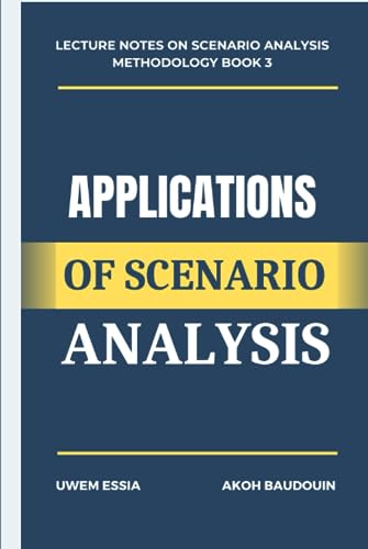 APPLICATIONS OF SCENARIO ANALYSIS (Research Methodology) APPLICATIONS OF SCENARIO ANALYSIS (Research Methodology)