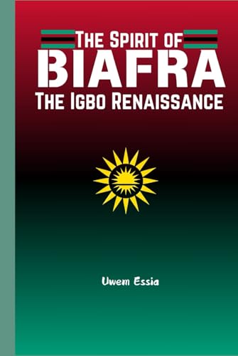 THE SPIRIT OF BIAFRA: The Igbo Renaissance (Peacebuilding and Development)