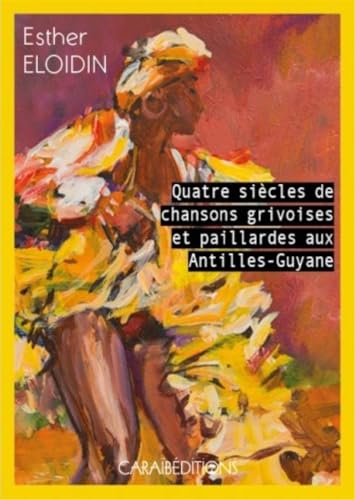 QUATRE SIECLES DE CHANSONS GRIVOISES ET PAILLARDES AUX ANTILLES-GUYANE von CARAIBEDITIONS