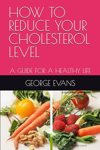 HOW TO REDUCE YOUR CHOLESTEROL LEVEL: A GUIDE FOR A HEALTHY LIFE von Independently published