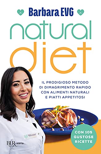Natural diet. Il prodigioso metodo di dimagrimento rapido con alimenti naturali e piatti appetitosi (BUR Best BUR) von BEST BUR