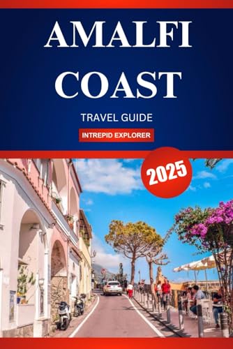 AMALFI COAST TRAVEL GUIDE 2025: Discover the Timeless Beauty and Hidden Gems of Southern Italy's Coastal Treasures AMALFI COAST TRAVEL GUIDE 2025: Discover the Timeless Beauty and Hidden Gems of Southern Italy's Coastal Treasures von Independently published