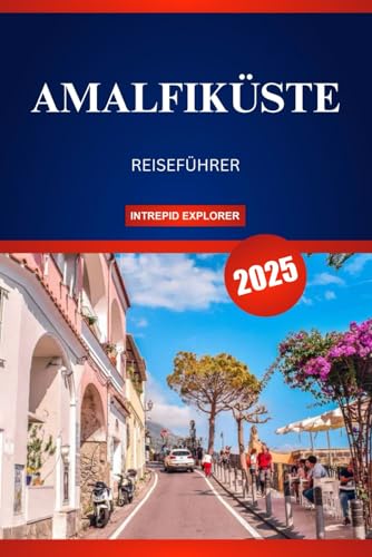 AMALFIKÜSTE REISEFÜHRER 2025: Entdecken Sie die zeitlose Schönheit und verborgenen Schätze der Küstenschätze Süditaliens AMALFIKÜSTE REISEFÜHRER 2025: Entdecken Sie die zeitlose Schönheit und verborgenen Schätze der Küstenschätze Süditaliens von Independently published