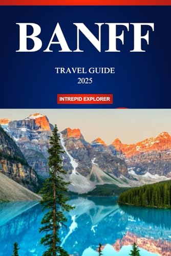 BANFF TRAVEL GUIDE 2025: A First-Time Traveler’s Manual to Breathtaking Scenery, Thrilling Adventures, and Hidden Gems in the Heart of the Canadian Rockies! BANFF TRAVEL GUIDE 2025: A First-Time Traveler’s Manual to Breathtaking Scenery, Thrilling Adventures, and Hidden Gems in the Heart of the Canadian Rockies! von Independently published