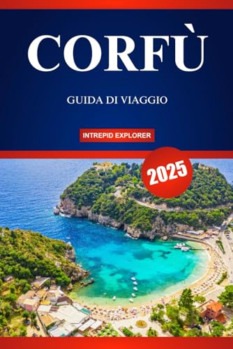CORFÙ GUIDA DI VIAGGIO 2025: La tua guida definitiva alle splendide spiagge, alle vivaci tradizioni e all'anima della gemma ionica CORFÙ GUIDA DI VIAGGIO 2025: La tua guida definitiva alle splendide spiagge, alle vivaci tradizioni e all'anima della gemma ionica von Independently published