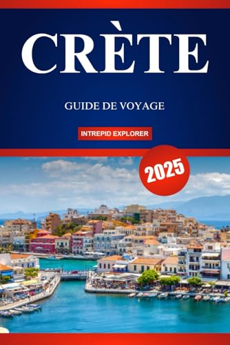 CRÈTE GUIDE DE VOYAGE 2025: Un guide du voyageur débutant sur les merveilles anciennes, les escapades pittoresques et la vie insulaire authentique CRÈTE GUIDE DE VOYAGE 2025: Un guide du voyageur débutant sur les merveilles anciennes, les escapades pittoresques et la vie insulaire authentique von Independently published