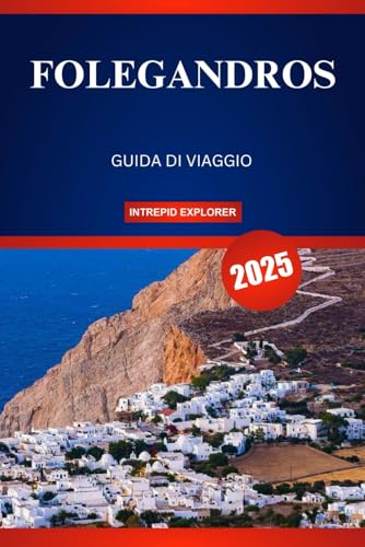 FOLEGANDROS GUIDA DI VIAGGIO 2025: Una fuga serena verso spiagge nascoste, tradizioni senza tempo e autentico fascino greco FOLEGANDROS GUIDA DI VIAGGIO 2025: Una fuga serena verso spiagge nascoste, tradizioni senza tempo e autentico fascino greco von Independently published