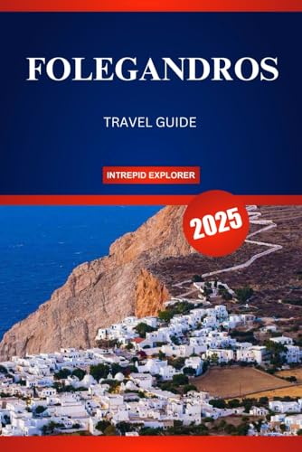FOLEGANDROS TRAVEL GUIDE 2025: A Serene Escape to Hidden Beaches, Timeless Traditions, and Authentic Greek Charm FOLEGANDROS TRAVEL GUIDE 2025: A Serene Escape to Hidden Beaches, Timeless Traditions, and Authentic Greek Charm von Independently published