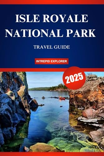 ISLE ROYALE NATIONAL PARK TRAVEL GUIDE 2025: The Ultimate Beginner’s Guide to Wild Landscapes, Epic Adventures, and Crystal-Clear Waters. ISLE ROYALE NATIONAL PARK TRAVEL GUIDE 2025: The Ultimate Beginner’s Guide to Wild Landscapes, Epic Adventures, and Crystal-Clear Waters. von Independently published