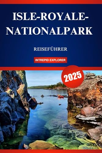 ISLE-ROYALE-NATIONALPARK REISEFÜHRER 2025: Ihr ultimativer Leitfaden für Einsteiger in ungezähmte Wildnis, unberührte Gewässer und einmalige Abenteuer ISLE-ROYALE-NATIONALPARK REISEFÜHRER 2025: Ihr ultimativer Leitfaden für Einsteiger in ungezähmte Wildnis, unberührte Gewässer und einmalige Abenteuer von Independently published