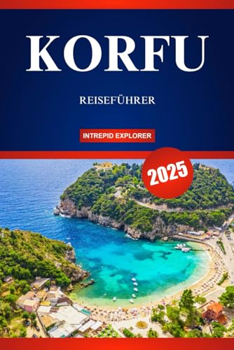 KORFU REISEFÜHRER 2025: Ihr ultimativer Leitfaden zu atemberaubenden Stränden, lebendigen Traditionen und der Seele des ionischen Juwels KORFU REISEFÜHRER 2025: Ihr ultimativer Leitfaden zu atemberaubenden Stränden, lebendigen Traditionen und der Seele des ionischen Juwels von Independently published