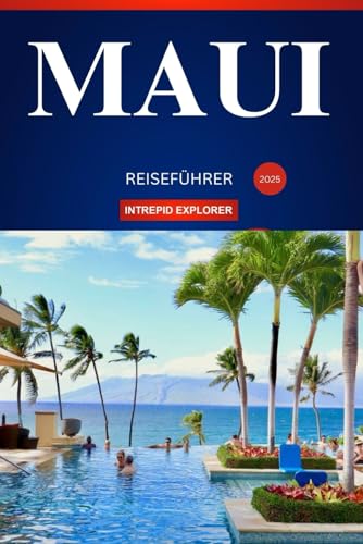 MAUI REISEFÜHRER 2025: Ein Leitfaden für Einsteiger zu Inselabenteuern, kulinarischen Köstlichkeiten und kulturellen Wundern MAUI REISEFÜHRER 2025: Ein Leitfaden für Einsteiger zu Inselabenteuern, kulinarischen Köstlichkeiten und kulturellen Wundern von Independently published