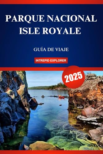 PARQUE NACIONAL ISLE ROYALE GUÍA DE VIAJE 2025: Su guía definitiva para principiantes sobre tierras salvajes indómitas, aguas cristalinas y aventuras únicas en la vida PARQUE NACIONAL ISLE ROYALE GUÍA DE VIAJE 2025: Su guía definitiva para principiantes sobre tierras salvajes indómitas, aguas cristalinas y aventuras únicas en la vida von Independently published