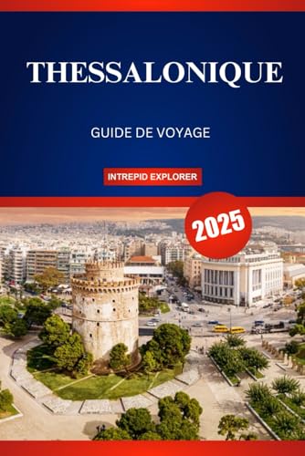 THESSALONIQUE GUIDE DE VOYAGE 2025: Votre aventure ultime vers l'histoire, la culture et l'aventure dans le vibrant joyau du nord de la Grèce THESSALONIQUE GUIDE DE VOYAGE 2025: Votre aventure ultime vers l'histoire, la culture et l'aventure dans le vibrant joyau du nord de la Grèce von Independently published