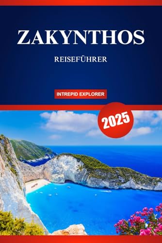 ZAKYNTHOS REISEFÜHRER 2025: Ein Leitfaden für Erstreisende zu atemberaubenden Stränden, griechischen Traditionen und unvergesslichen Inselabenteuern! von Independently published