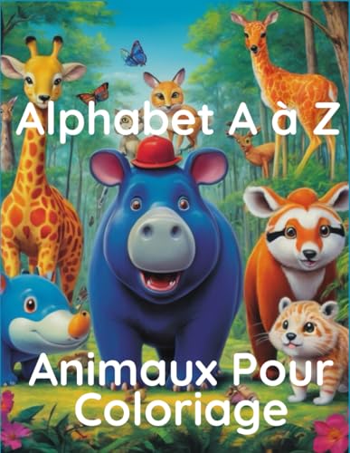 Alphabet A à Z Animaux Pour Coloriage: Apprendre à Écrire Les Lettres Alphabet Et Colorie Les Animaux. von Independently published