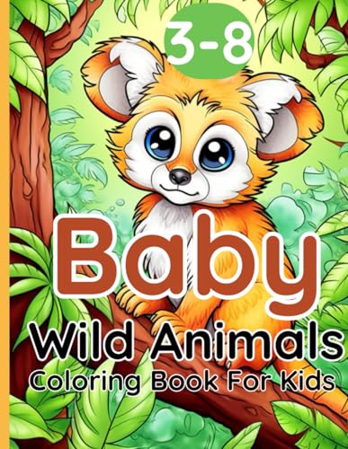 Baby Wild Animals Coloring Book For Kids 3-8: A Easy Coloring Book with Cute Baby Animals from Forests, Farms, Jungle Wildlife and More von Independently published