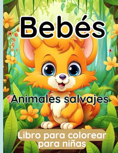 Bebés Animales salvajes Libro para colorear para niñas: Páginas para colorear con lindos animales de Bebépara niños de 3 a 8 años von Independently published