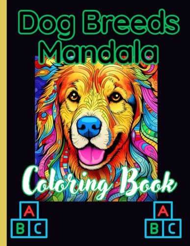 Dog Breeds Mandala Coloring Book: A Mindful Inspirational Meditation Dog Breeds Mandala A-Z Coloring Book for Boys and Girls von Independently published