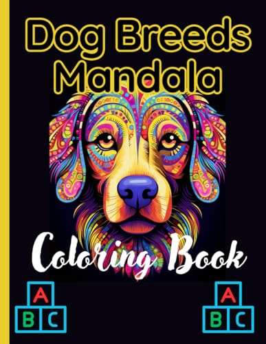 Dog Breeds Mandala Coloring Book: ABC Coloring Book Alphabets and Breeds Dog of mandala For Boys & Girls von Independently published